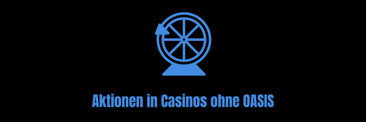 Aktionen in Casinos ohne OASIS