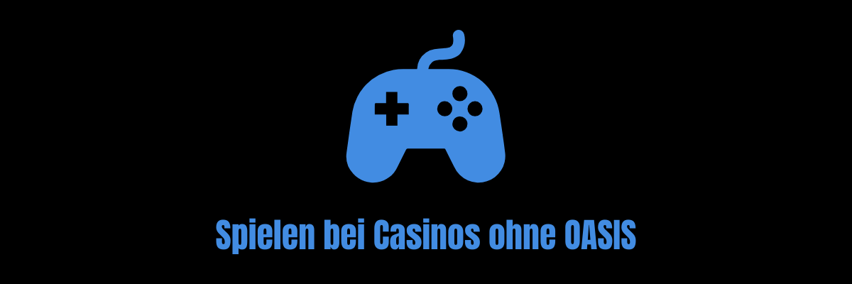 Spielen bei Casinos ohne OASIS